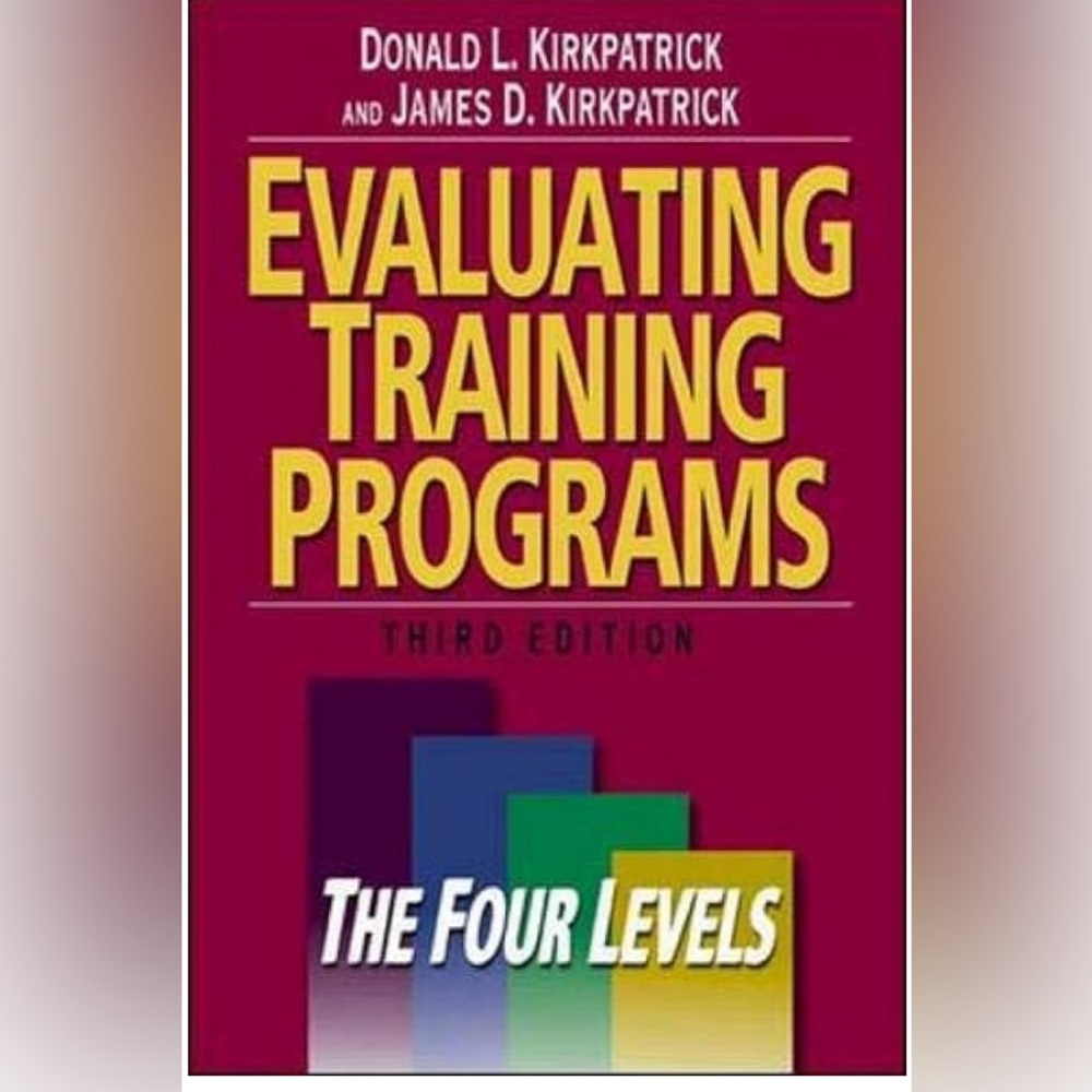 Evaluating Training Programs: The Four Levels by Donald and James Kirkpatrick